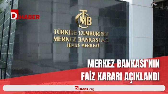 MERKEZ BANKASI'NIN FAİZ KARARI AÇIKLANDI